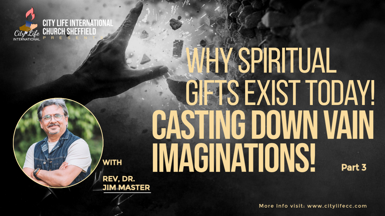WHY SPIRITUAL GIFTS EXIST TODAY! CASTING DOWN VAIN IMAGINATIONS!